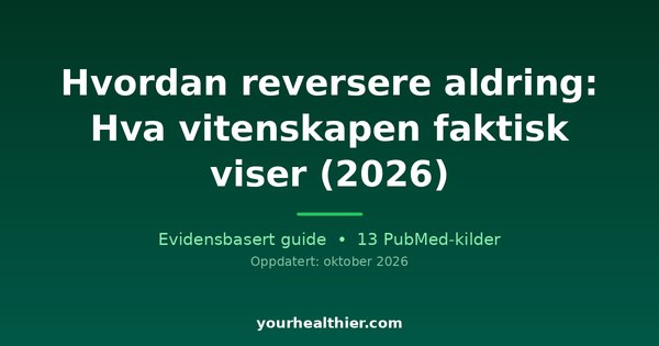 Hvordan reversere aldring: Hva vitenskapen faktisk viser (2026)