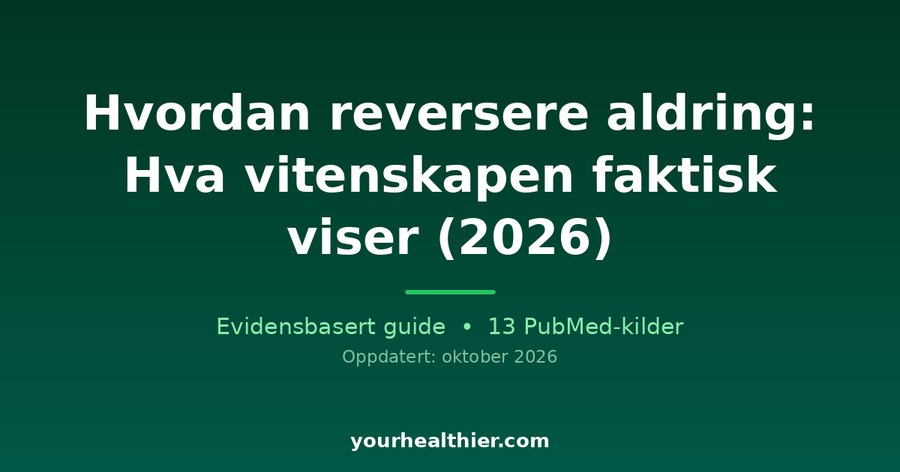 Hvordan reversere aldring: Hva vitenskapen faktisk viser (2026)