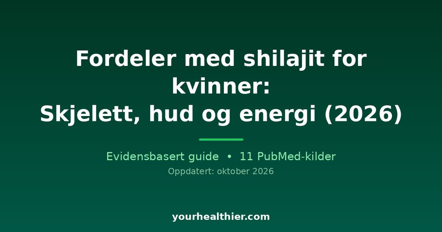 Fordeler med shilajit for kvinner: Skjelett, hud og energi (2026)