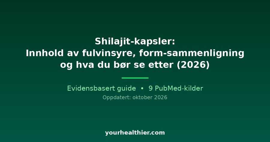 Shilajit-kapsler: Innhold av fulvinsyre, form-sammenligning og hva du bør se etter (2026)