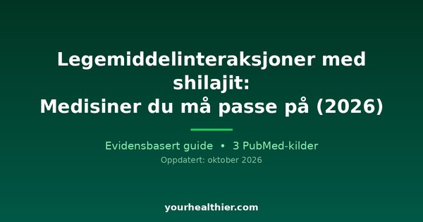 Legemiddelinteraksjoner med shilajit: Medisiner du må passe på (2026)