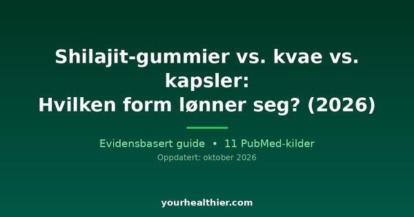 Shilajit-gummier vs. kvae vs. kapsler: Hvilken form lønner seg? (2026)