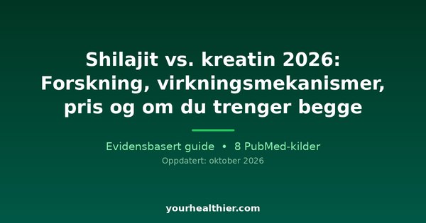 Shilajit vs. kreatin 2026: Forskning, virkningsmekanismer, pris og om du trenger begge