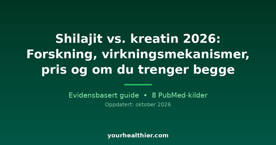 Shilajit vs. kreatin 2026: Forskning, virkningsmekanismer, pris og om du trenger begge