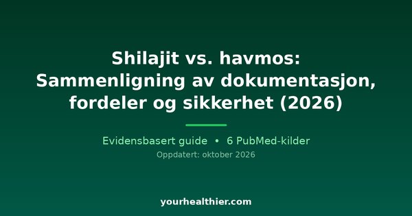Shilajit vs. havmos: Sammenligning av dokumentasjon, fordeler og sikkerhet (2026)