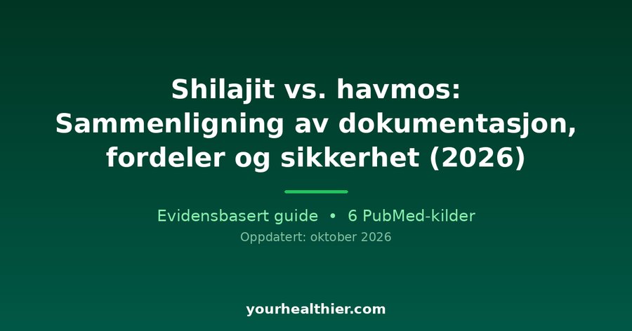 Shilajit vs. havmos: Sammenligning av dokumentasjon, fordeler og sikkerhet (2026)
