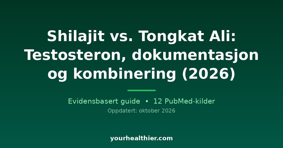 Shilajit vs. Tongkat Ali: Testosteron, dokumentasjon og kombinering (2026)
