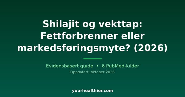 Shilajit og vekttap: Fettforbrenner eller markedsføringsmyte? (2026)