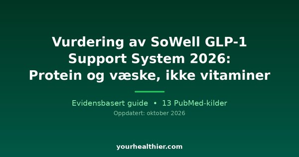 Vurdering av SoWell GLP-1 Support System 2026: Protein og væske, ikke vitaminer