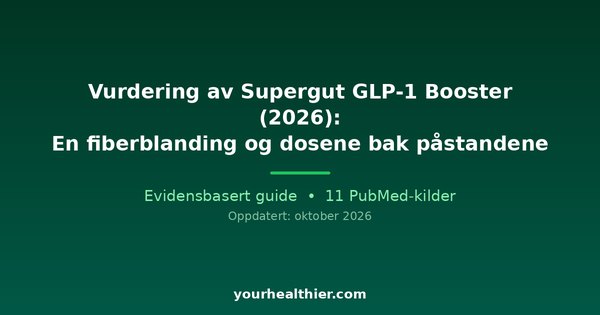 Vurdering av Supergut GLP-1 Booster (2026): En fiberblanding og dosene bak påstandene