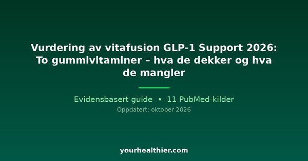 Vurdering av vitafusion GLP-1 Support 2026: To gummivitaminer – hva de dekker og hva de mangler