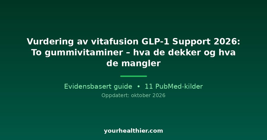 Vurdering av vitafusion GLP-1 Support 2026: To gummivitaminer – hva de dekker og hva de mangler