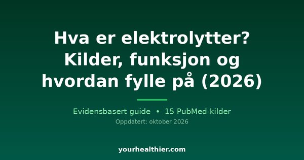 Hva er elektrolytter? Kilder, funksjon og hvordan fylle på (2026)