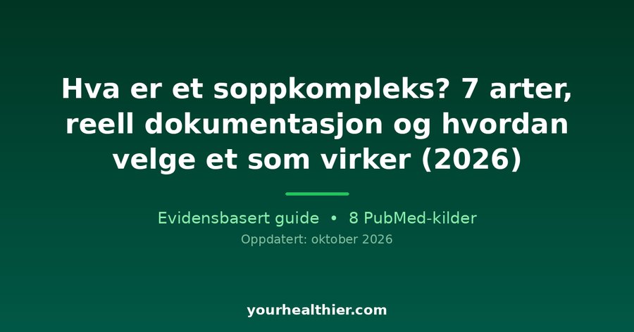 Hva er et soppkompleks? 7 arter, reell dokumentasjon og hvordan velge et som virker (2026)