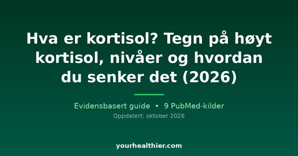 Hva er kortisol? Tegn på høyt kortisol, nivåer og hvordan du senker det (2026)