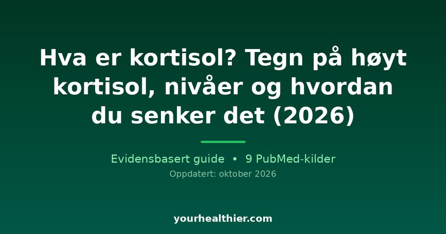 Hva er kortisol? Tegn på høyt kortisol, nivåer og hvordan du senker det (2026)