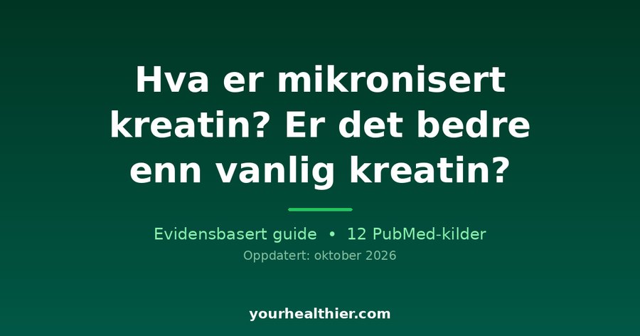 Hva er mikronisert kreatin? Er det bedre enn vanlig kreatin?