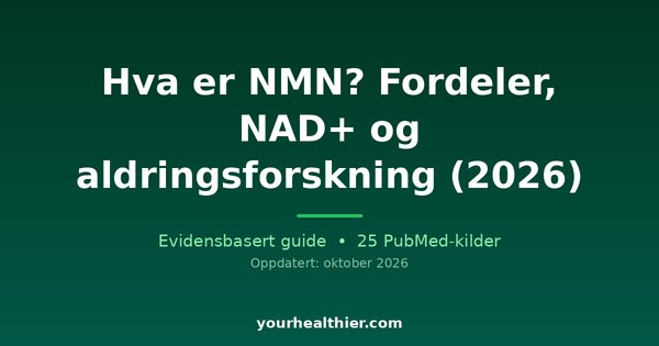 Hva er NMN? Fordeler, NAD+ og aldringsforskning (2026)