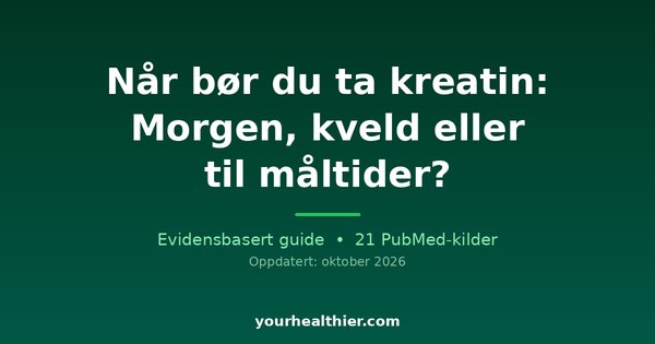 Når bør du ta kreatin: Morgen, kveld eller til måltider?