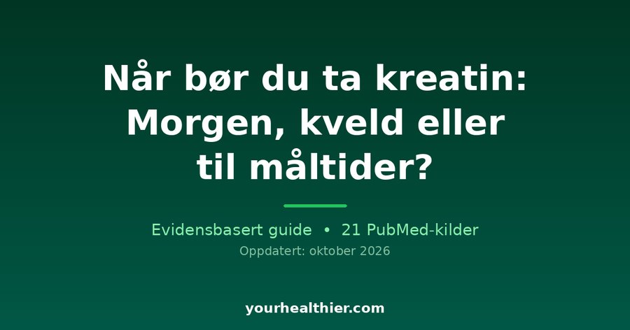 Når bør du ta kreatin: Morgen, kveld eller til måltider?