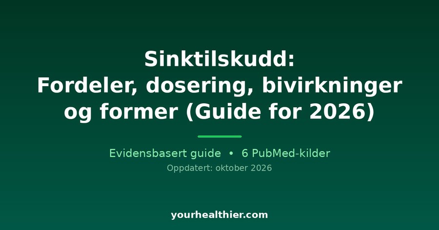 Sinktilskudd: Fordeler, dosering, bivirkninger og former (Guide for 2026)